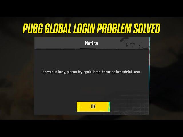 PUBG GLOBAL LOGIN PROBLEM SOLVED | SERVER IS BUSY PLEASE TRY AGAIN. ERROR CODE:RESTRICT-AREA