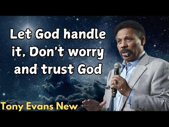 Tony Evans New - Let God handle it, Don't worry and trust God