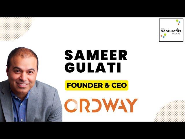 Sameer Gulati, Founder & CEO of Ordway - The VentureFizz Podcast