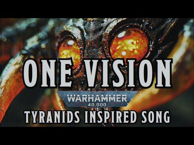 One Vision - A Warhammer 40k Tyranids Inspired Song #warhammer