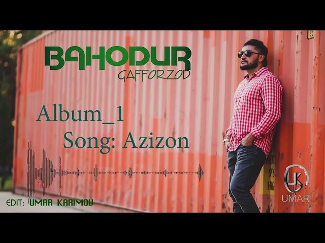 Баходур Гаффорзод  "Азизон"  аудио мр3// Bahodur Gafforzod "Azizon" audio mp3/