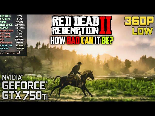 GTX 750 Ti | RDR2 on 360p LOW | How bad is it? | Ryzen 5 2600 + 8GB RAM