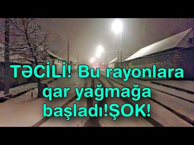 TƏCİLİ! Bu rayonlara qar yağmağa başladı!ŞOK!