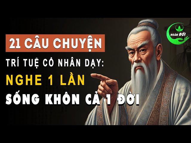 21 Câu Chuyện 21 Bài Học Giúp Khai Mở Trí Tuệ, Nghe Một Lần Sống Khôn Cả Một Đời |Triết Lý Sống Khôn