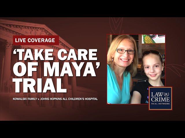 WATCH LIVE: ‘Take Care of Maya’ Trial — Kowalski v Johns Hopkins All Children’s Hospital — Day 15