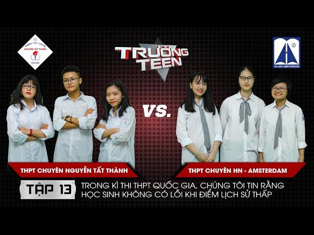 Trường Teen 2019 Tập 13 | THPT Chuyên Nguyễn Tất Thành  vs THPT Chuyên HN-Amsterdam | Điểm Sử thấp