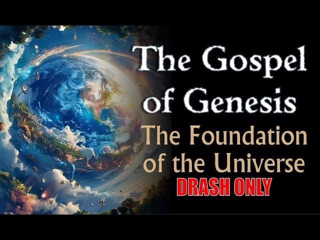 The Gospel of Genesis: The Foundation of the Universe (Drash Only)