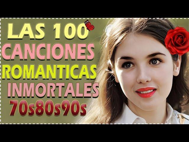 Baladas de Amor de los 70 y 80 - Viejitas pero Bonitas - LAS 100 CANCIONES ROMANTICAS INMORTALES