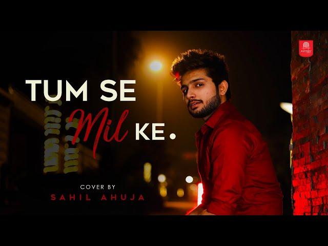 Tumse Milke Aisa Laga By Sahil Ahuja | Bollywood Cover Songs | Unplugged Cover Song