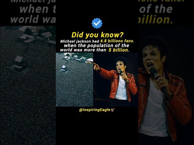 Michael jackson had 4.8 billion fans. when the population of the world was more than 5 billion.