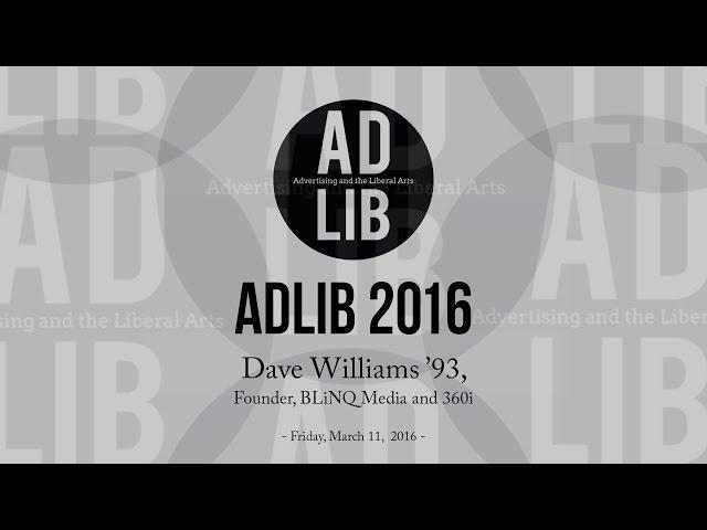 ADLIB 2016 - Dave Williams ’93, Founder, BLiNQ Media and 360i