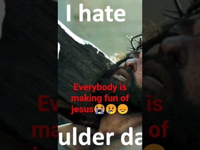 everybody wants to make fun of jesus