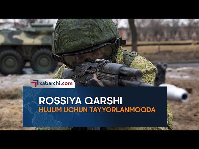 ROSSIYA QARSHI HUJUM UCHUN TAYYORLANMOQDA