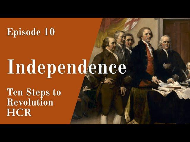Independence | Episode 10, Ten Steps to Revolution | Journey to American Democracy