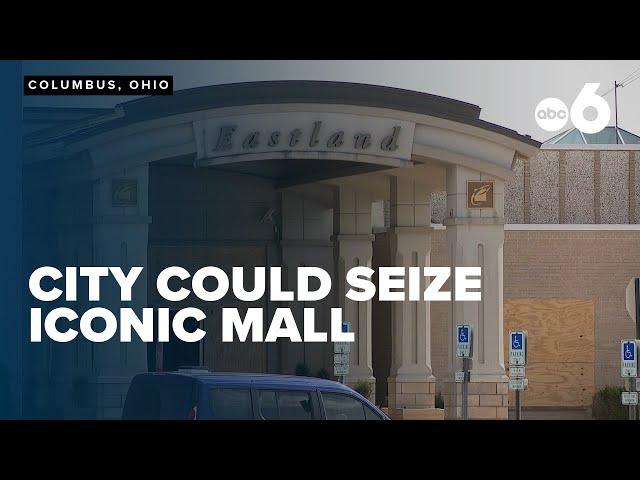 City of Columbus looking to seize property of old Eastland Mall