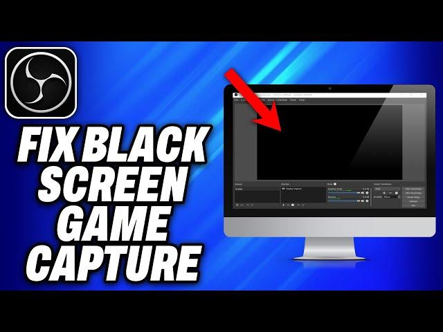 How To Fix OBS Studio Black Screen Game Capture (2024) - Easy Fix