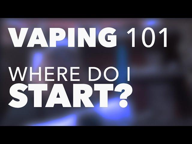 Vaping 101: Where Do I Start?