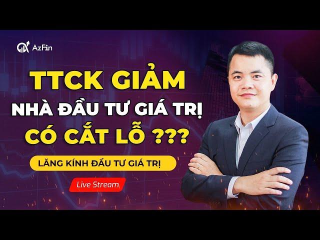 THỊ TRƯỜNG CHỨNG KHOÁN GIẢM NHÀ ĐẦU TƯ GIÁ TRỊ CÓ CẮT LỖ KHÔNG | LĂNG KÍNH ĐẦU TƯ GIÁ TRỊ