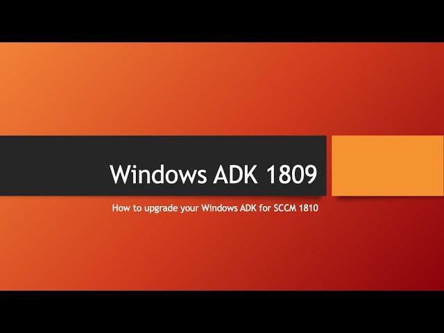 Upgrading ADK 1809 for SCCM 1810