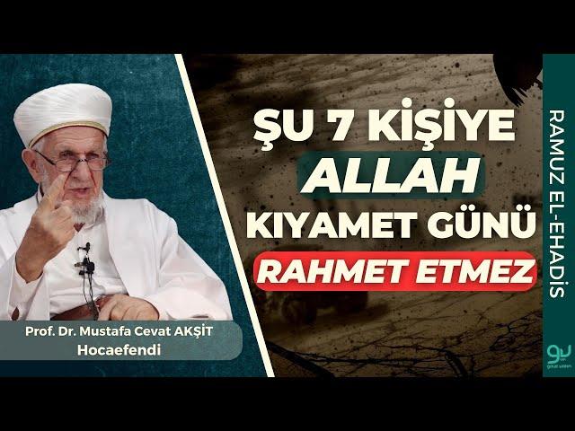 Şu Yedi Kişiye Allah (cc) Kıyamet Günü Rahmet Etmez | Prof. Dr. Cevat Akşit Hocaefendi