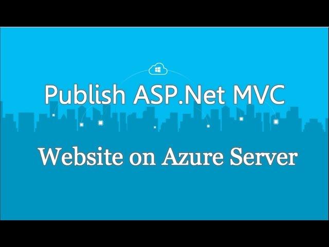 How To Publish/Deploy ASP .Net MVC Website on Azure Server From Scratch