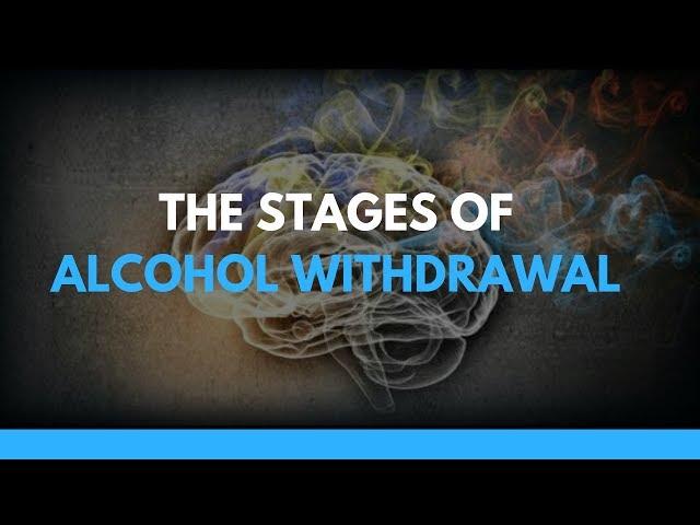 The Stages of Alcohol Withdrawal