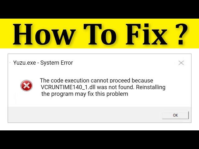 How To Fix Yuzu VCRUNTIME140_1.dll Was Not Found & Missing Error - The Code Execution Cannot Proceed