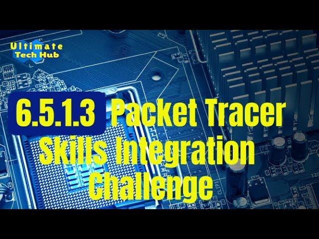 6.5.1.3 Packet Tracer - Skills Integration Challenge  with Answers  English