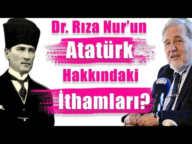 Dr. Rıza Nur'un Atatürk Hakkındaki İthamları Doğru mu? - İlber Ortaylı Açıklıyor