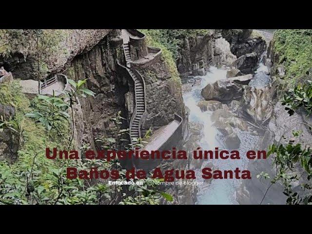 Baños de agua Santa y Pailón del Diablo: un rincón del Paraíso.