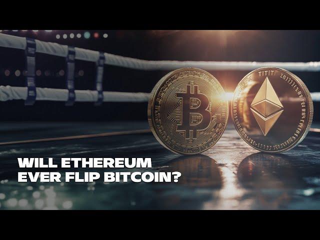 Will Ethereum Ever Flip Bitcoin?