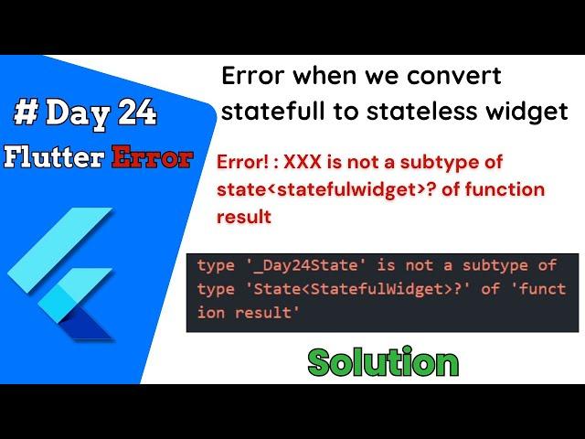 xxx is not subtype of statefulwidget stateful to stateless widget error || #flutter error day24/100