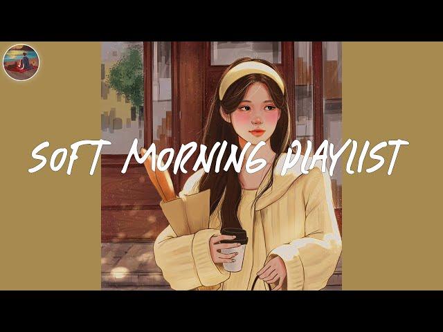 Soft morning playlist  Spotify morning songs ~ Songs to start your day