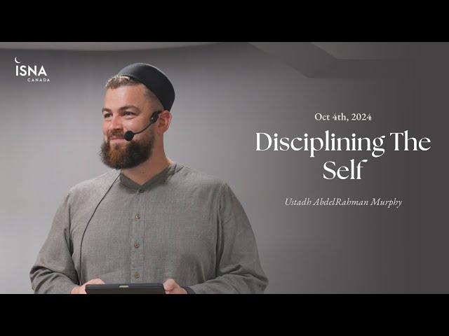 Disciplining The Self | Ustadh Abdurahman Murphy | Jumuah Lecture