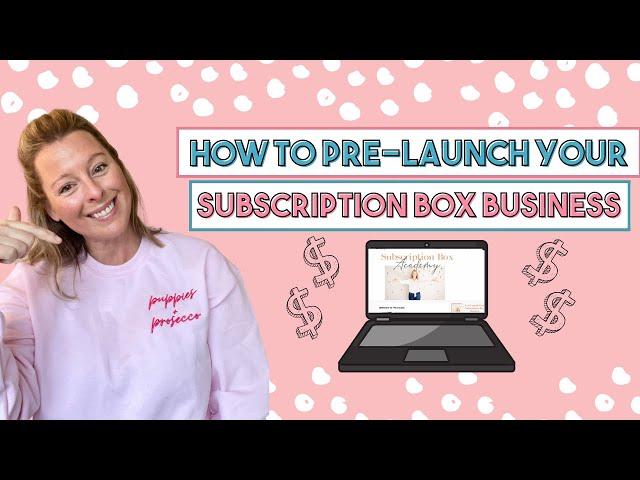 How to Pre launch your Subscription Box Business