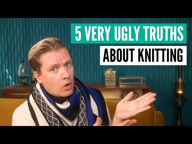 5 ugly truths about knitting