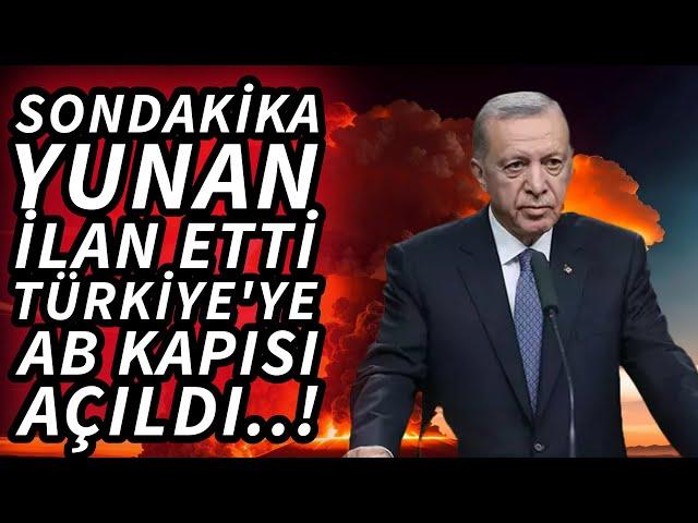 SONDAKİKA YUNAN İLAN ETTİ! TÜRKİYE'YE AB KAPISI AÇILDI!