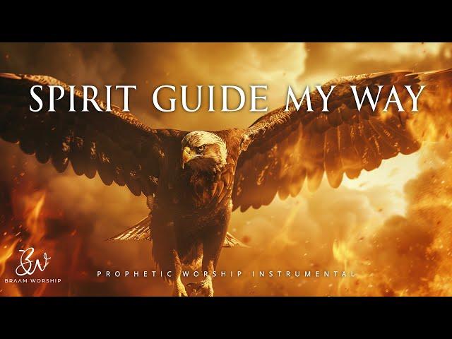 Spirit Guide My Way | Prophetic Warfare Prayer Instrumental