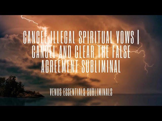 Cancel Illegal Spiritual Contracts | Cancel and Clear The False Agreement Subliminal