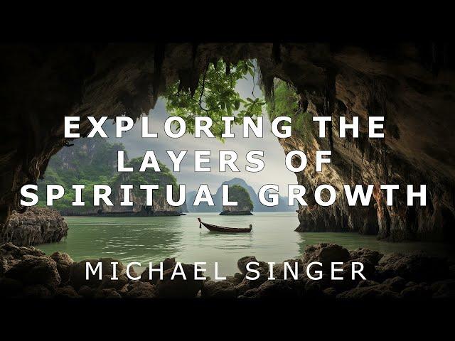 Michael Singer - Exploring the Layers of Spiritual Growth