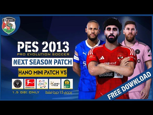 PES 2013 Next Season Patch 2024 - HANO Mini Patch V5 AIO | Only 1.5Gb!