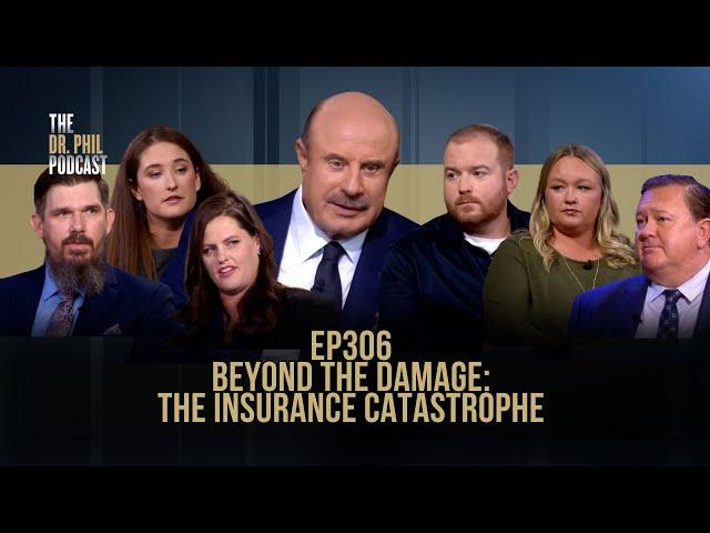 Beyond The Damage: The Insurance Catastrophe | EP306 | The Dr. Phil Podcast