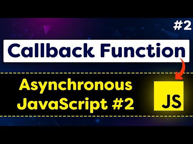 Callback Function JavaScript in Easiest Way | Asynchronous JavaScript 02