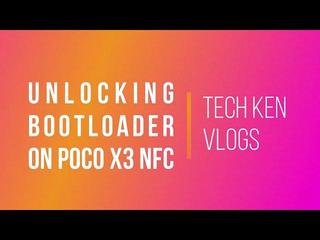 HOW TO UNLOCK BOOTLOADER ON POCO X3 | UNLOCK BOOTLOADER IN ALL XIAOMI DEVICES | Tech Ken Vlogs