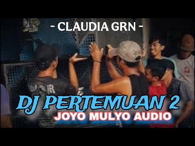 DJ PERTEMUAN 2 JOYO MULYO AUDIO Featuring DJ CLAUDIA GRN