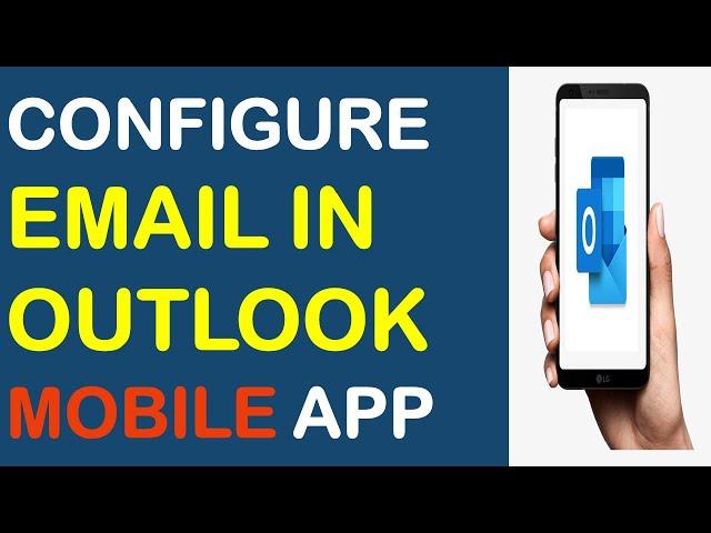 How to Add Email in Outlook Mobile App? | How to Configure Email in Outlook Mobile Application?