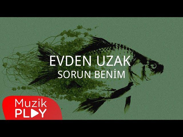 Evden Uzak - Sorun Benim (Official Lyric Video)