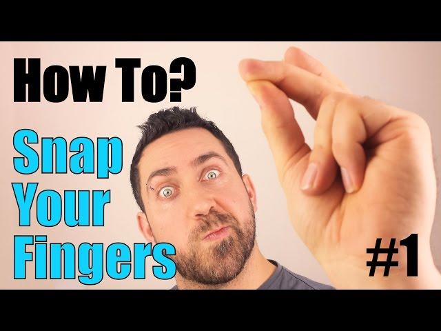 How To Snap Your Fingers... LOUD!!! - Learn how! ️