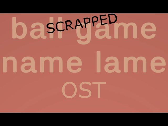 Scrapped Ball Game Name Lame Song