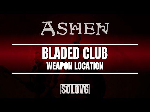 ASHEN - Bladed Club Weapon Location